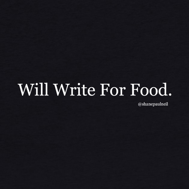 Will Write For Food by ShanePaulNeil